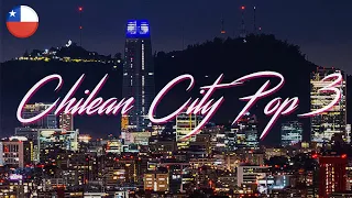 Chilean City Pop #3 | シティーポップ（시티 팝）（Disco, Synth Pop, Fusion, AOR, Latin Jazz, Funk, City Pop）