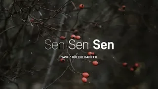 Sen Sen Sen | Yavuz Bülent Bâkiler