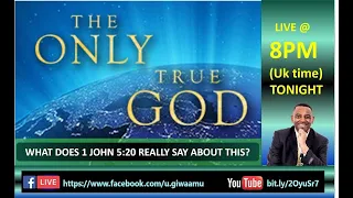 TEACHING/DISCUSSION: THE ONLY TRUE GOD ACCORDING TO 1 JOHN 5:20