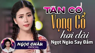 Tân Cổ Lỡ Mối Duyên Quê - Ngọc Châu ft. Võ Minh Lâm & 12 Bài Ca Cổ Hơi Dài Miền Tây Ru Ngủ Đêm Khuya