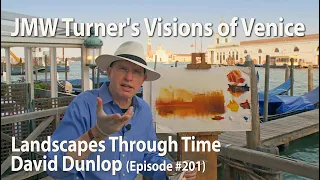 J.M.W. Turner’s Visions of Venice - Episode #201 from Landscapes Through Time with David Dunlop