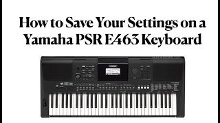 How to Save Settings on a Yamaha PSR E463 Keyboard