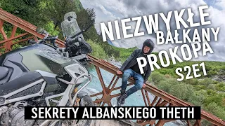 (S2 E1) NIEZWYKŁE BAŁKANY PROKOPA "Sekrety albańskiego Theth"