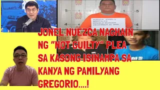 JONEL NUEZCA NAGHAIN NG “NOT GUILTY”PLEA AYON SA ABOGADO NG MAG INANG GREGORIO NA SI ATTY. VILLAMOR|