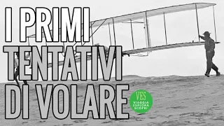 I PRIMI TENTATIVI DI VOLARE | THE FIRST ATTEMPTS TO FLY