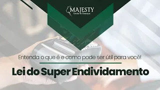 Lei do super endividamento - Entenda o que é e como pode ser útil para você!