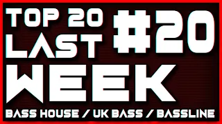 BASS HOUSE & BASSLINE & UK BASS - TOP 20 LAST WEEK #20