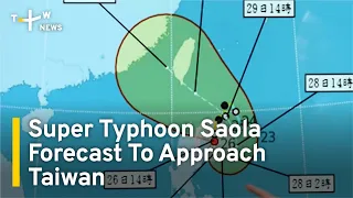 Super Typhoon Saola Forecast To Approach Taiwan | TaiwanPlus News