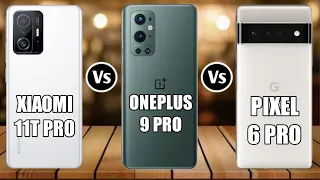 Xiaomi 11T Pro Vs Google Pixel 6 Pro Vs Oneplus 9 Pro