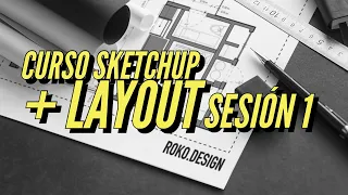 SESIÓN 1: Introducción Sketchup + Layout para Arquitectura & Diseño Interior I Roko.Design🚀