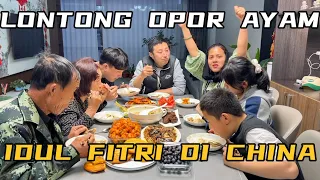 KESERUAN KAMI MERAYAKAN IDUL FITRI DICHINA DENGAN LONTONG DAN OPOR AYAM