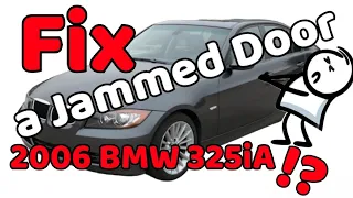 How to Fix a Jammed Door 2006 BMW 325iA