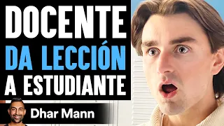 Docente DA LECCIÓN A Estudiante | Dhar Mann