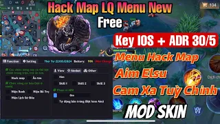 Hack Map LQ Free - Key 30/5 - Úpdate Antiban vip , aim elsu , Cam Xa Tuỳ Chỉnh - Cho IOS + ADR