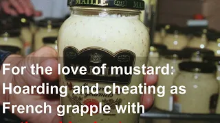 For the love of mustard: Hoarding and cheating as French grapple with nationwide shortage