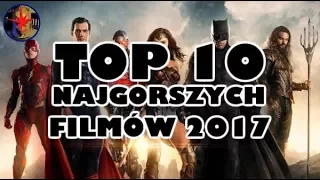 Top 10 NAJGORSZYCH filmów 2017