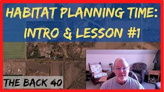 It's Habitat Planning Season!  40 Acre Property Overview & Lesson #1