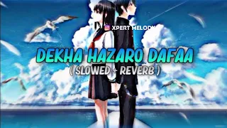 DEKHA HAZARO DAFA || (SLOWED+REVERB) || ARIJIT SINGH || PALAK MUCHAL || LOFI VERSION || XPERT MELODY