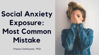 Social Anxiety Exposure: The Most Common Mistake