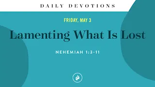 Lamenting What Is Lost – Daily Devotional