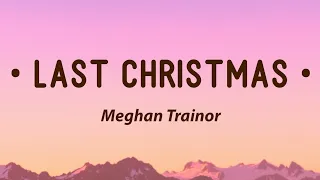 Meghan Trainor - Last Christmas (Lyrics)