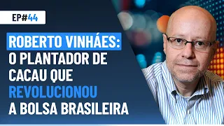 Roberto Vinháes: o plantador de cacau que revolucionou a bolsa brasileira | Market Makers #44