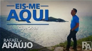 Eis-Me Aqui - Rafael Araujo (Clip Oficial)