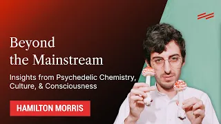 Insights from Psychedelic Chemistry, Culture, & Consciousness - Hamilton Morris