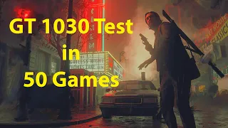GT 1030 Test in 50 Games in 2024