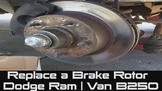 How to Replace a Brake Rotor on Dodge Ram | Van B250