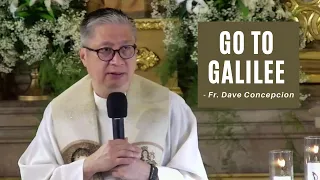 GO TO GALILEE - Homily by Fr. Dave Concepcion (April 18, 2022)