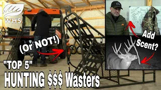 Top 5 Deer Hunting $$$ Wasters - Or Not!