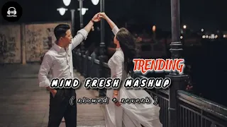 💖 Trending Mind Fresh Mashup ( slowed + reverb ) Lufi Song. Love Mushap Song #slowedreverb #mashup