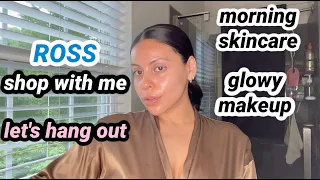 Let's Hang Out 👯‍♀️ Morning Skincare Routine, Glowy Makeup, Chit Chat Rant & Ross Shopping + Haul