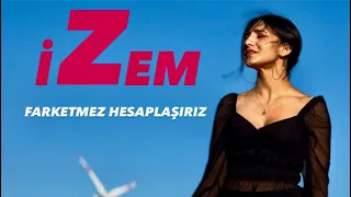 İZEM - Farketmez Hesaplaşırız