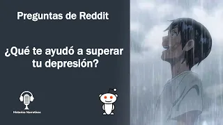 [Reddit] ¿Que te ayudó a superar tu depresión?
