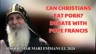 Bishop Mar Mari Emmanuel - Can Christians eat pork? | Debate with Pope Francis