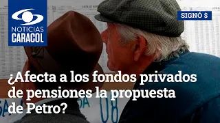 ¿Afecta a los fondos privados de pensiones la propuesta de Petro de ayudar a los adultos mayores?