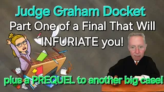 Part 1 - Judge Graham Docket - A rage inducing final trial begins