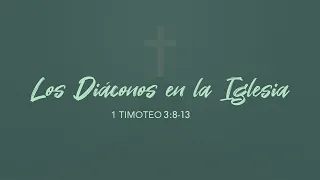 1 Timoteo 3:8-13 • Los diáconos en la iglesia