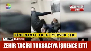 Zehir taciri torbacıya işkence etti