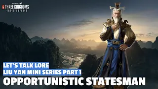 Opportunistic Statesman | Liu Yan Let's Talk Lore Mini-Series Part 1