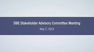 DBE Stakeholder Advisory Committee Meeting – May 2, 2024