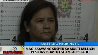 BT: Mag-asawang suspek sa multi-million peso investment scam, arestado