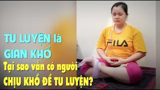 Tu luyện là gian khổ, vậy tại sao vẫn có nhiều người chịu khổ để tu luyện? @CloudflyVeNha