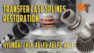 Transfer case splines restoration: Hyundai / Kia A6LF1 A6LF2 A6LF3