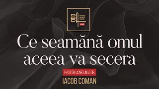 Ce seamănă omul, aceea va secera | Iacob Coman