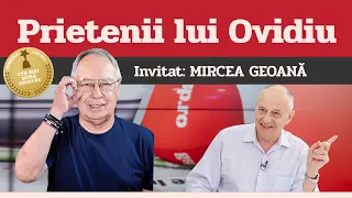MIRCEA GEOANĂ, invitat la Prietenii lui Ovidiu » EDIȚIA INTEGRALĂ (episodul 158)