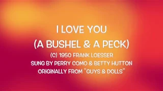 I LOVE YOU A BUSHEL & A PECK