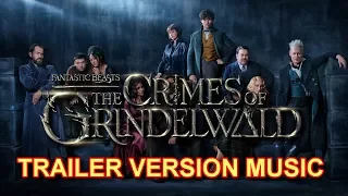 FANTASTIC BEASTS: THE CRIMES OF GRINDELWALD Trailer Music Version